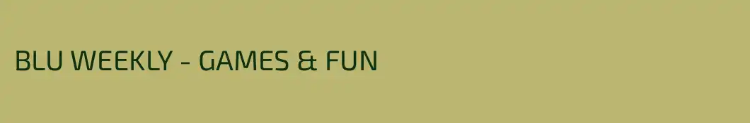 BLU WEEKLY - GAMES & FUN